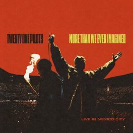   Twenty One Pilots – More Than We Ever Imagined (Live In Mexico City)