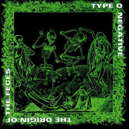 TYPE O NEGATIVE - ORIGIN OF THE FECES