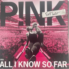 PINK - ALL I KNOW SO FAR: SETLIST