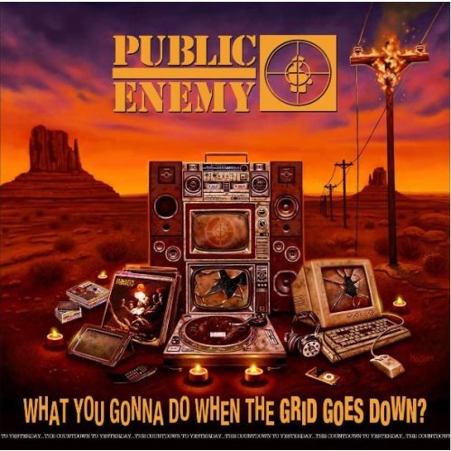 PUBLIC ENEMY - WHAT YOU GONNA DO WHEN THE GRID GOES DOWN?