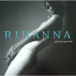 RIHANNA - GOOD GIRL GONE BAD