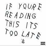 DRAKE - IF YOU'RE READING THIS IT'S TOO LATE