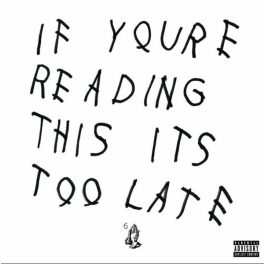 DRAKE - IF YOU'RE READING THIS IT'S TOO LATE