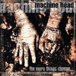 Machine Head – The More Things Change...