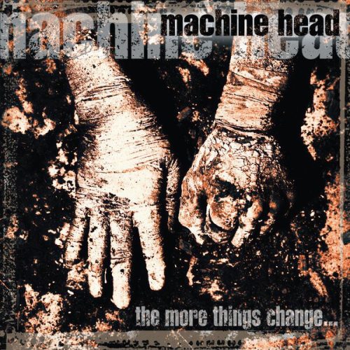 Machine Head – The More Things Change...