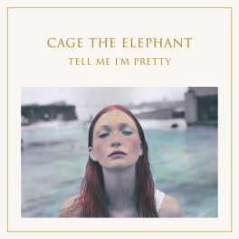 Cage The Elephant – Tell Me I'm Pretty
