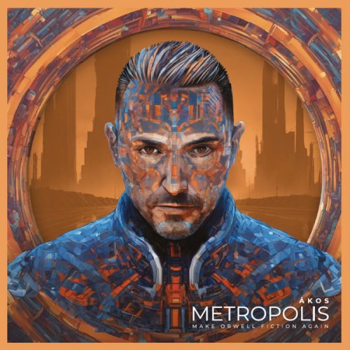 Ákos – Metropolis - Make Orwell Fiction Again