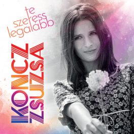 KONCZ ZSUZSA - TE SZERESS LEGALÁBB