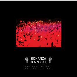   BONANZA BANZAI - Búcsúkoncert - 30 éves jubileumi limitált kiadás (átlátszó)