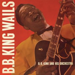 B. B. King And His Orchestra – B.B. King Wails