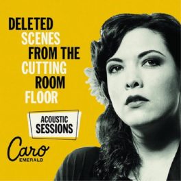   Caro Emerald – Deleted Scenes From The Cutting Room Floor (Acoustic Sessions)